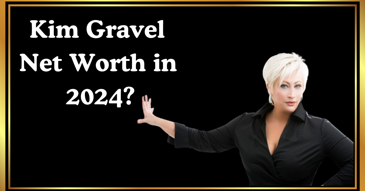 Kim Gravel Net Worth